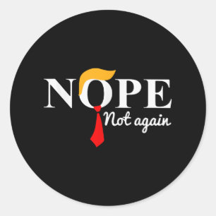 Nope Not Again Funny Trump Apparel Nope Not Again Classic Round Sticker