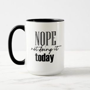 Nope Not Doing It Today Mug