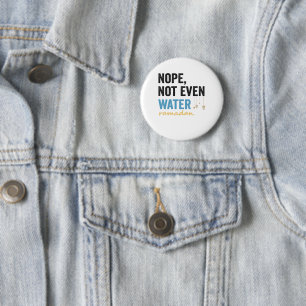 Nope Not Even Water Funny Ramadan Month Gift 6 Cm Round Badge