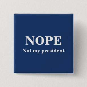 NOPE Not my president customizable 15 Cm Square Badge