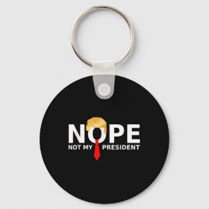Nope Not My President Funny Anti Trump Election 20 Key Ring