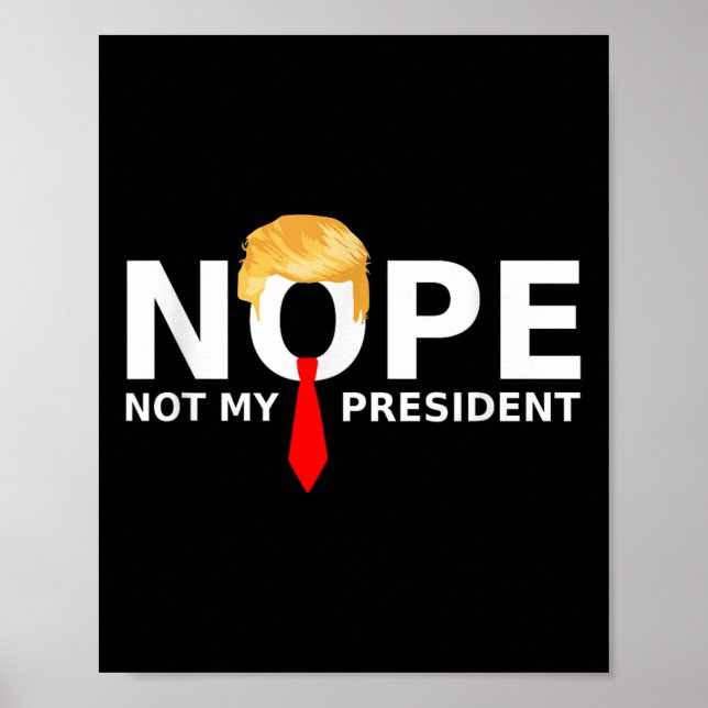 Nope Not My President Funny Anti Trump Election 20 Poster (Front)
