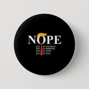 Nope Not My President King Funny Trump 6 Cm Round Badge