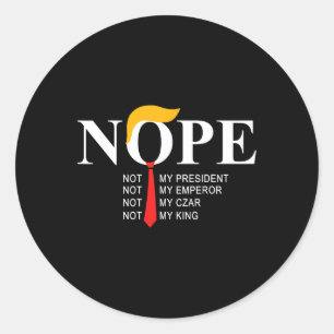 Nope Not My President King Funny Trump Classic Round Sticker