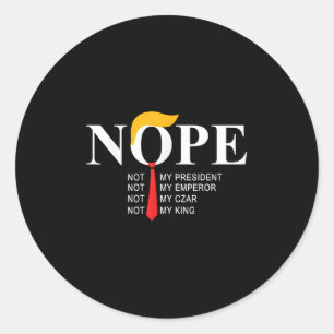 Nope Not My President King Funny Trump Classic Round Sticker