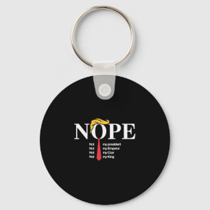 Nope Not My President King Funny Trump Key Ring