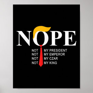 Nope Not My President King Funny Trump  Poster