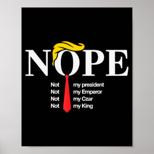 Nope Not My President King Funny Trump  Poster
