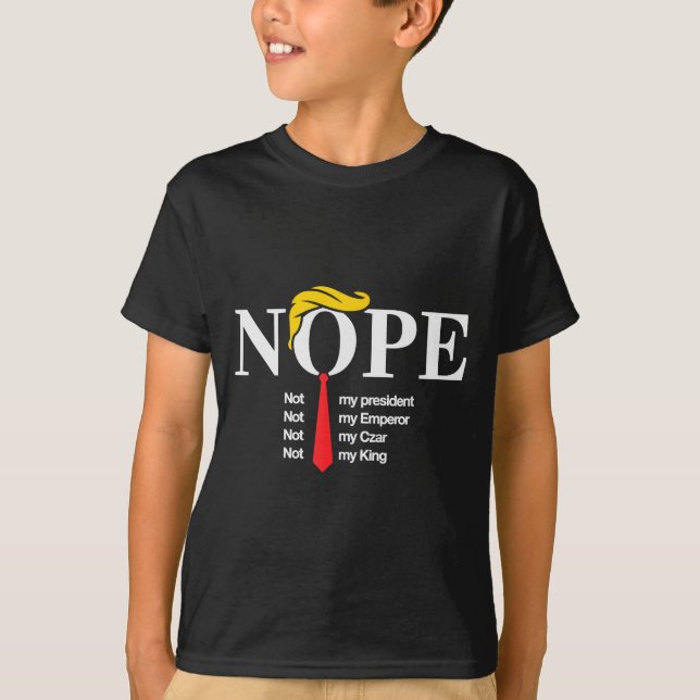 Nope Not My President King Funny Trump  T-Shirt (Front)