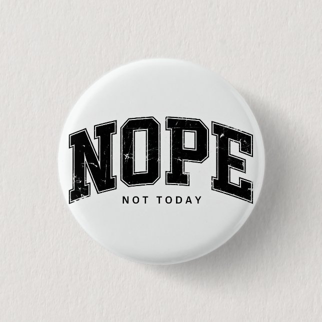 Nope Not Today. 3 Cm Round Badge (Front)