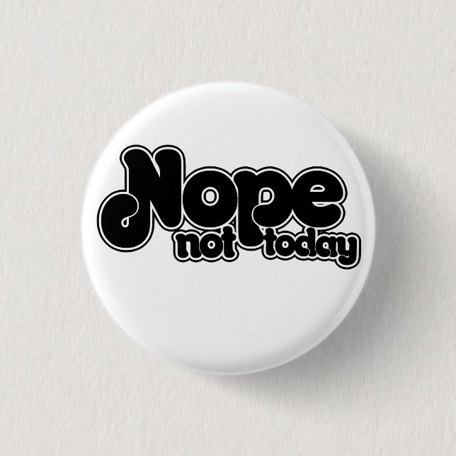 NOPE not today 3 Cm Round Badge (Front)