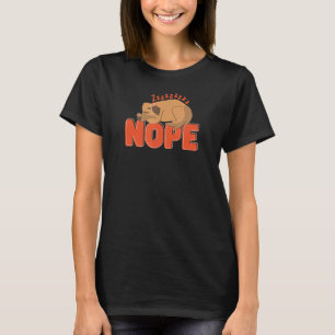 Nope Not Today Animal Dog Humour Pet Lazy Sleepy S T-Shirt