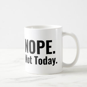 Nope. Not Today.   Bold Typography Coffee Mug