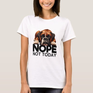 Nope Not Today Boxer T-Shirt