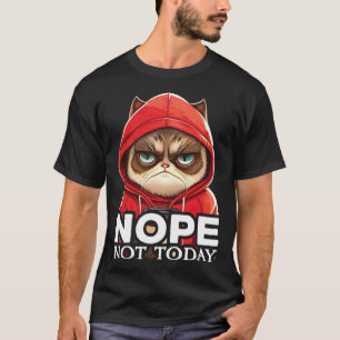 Nope Not Today Cat I Lazy Cat Nope  2 T-Shirt