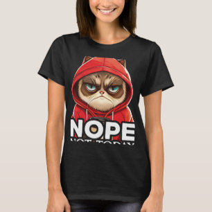 Nope Not Today Cat I Lazy Cat Nope  2 T-Shirt