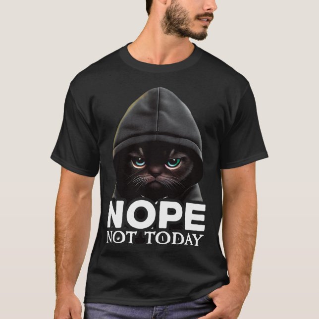 Nope Not Today Cat I Lazy Cat Nope T-Shirt (Front)