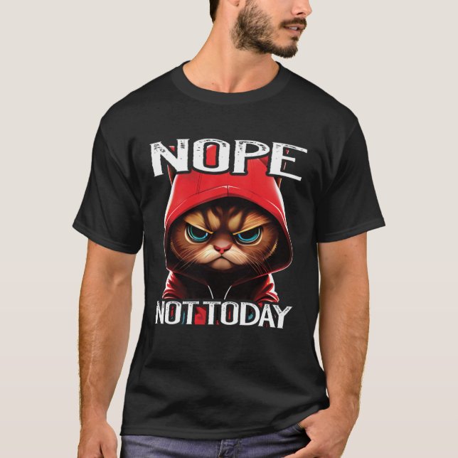 Nope Not Today Cat I Lazy Cat Nope T-Shirt (Front)