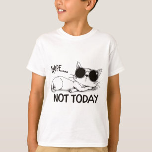 nope not today cat T-Shirt