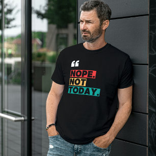 Nope Not Today Colourful Funny Quote T-Shirt