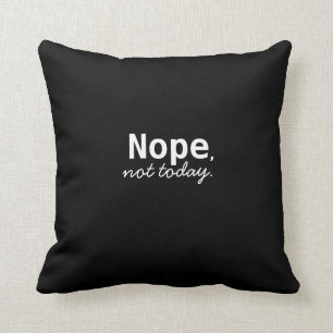 nope, not today cushion