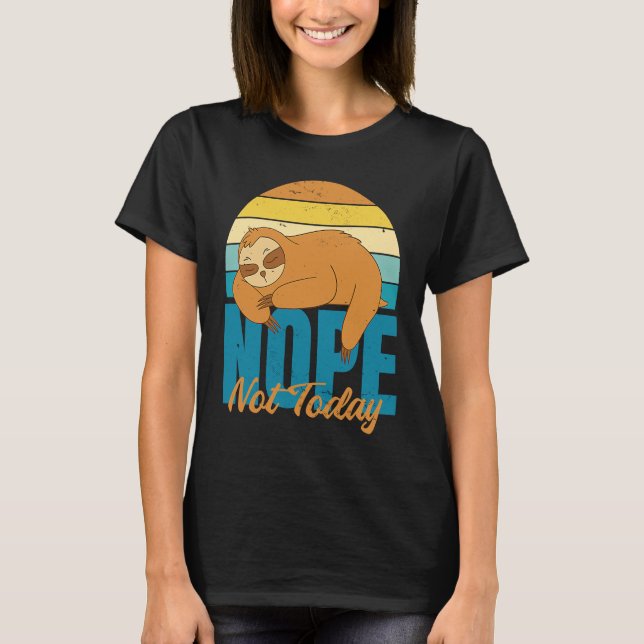 Nope Not Today Cute  Sleeping Sloth T-Shirt (Front)