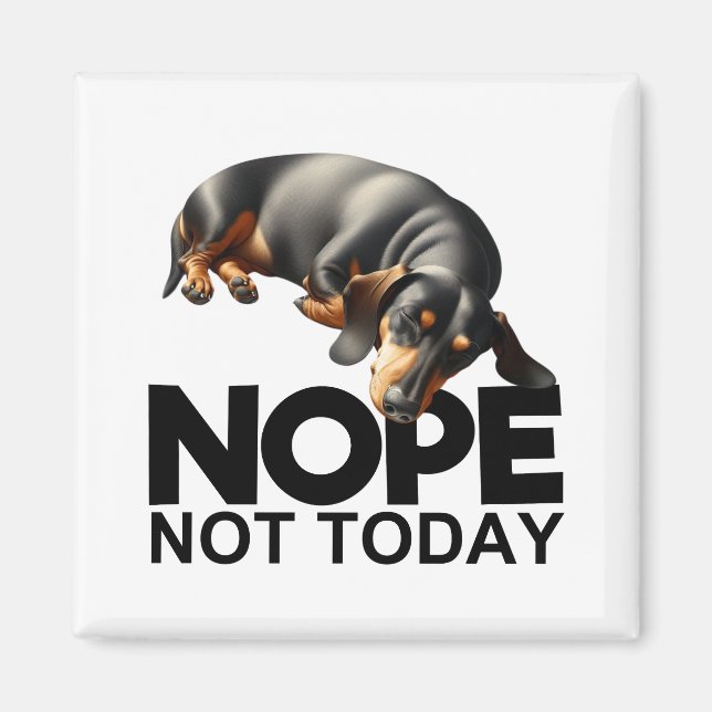 Nope Not Today Dachshund Magnet (Front)
