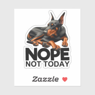 Nope Not Today Doberman Pinscher