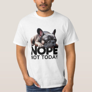 Nope Not Today French Bulldog T-Shirt