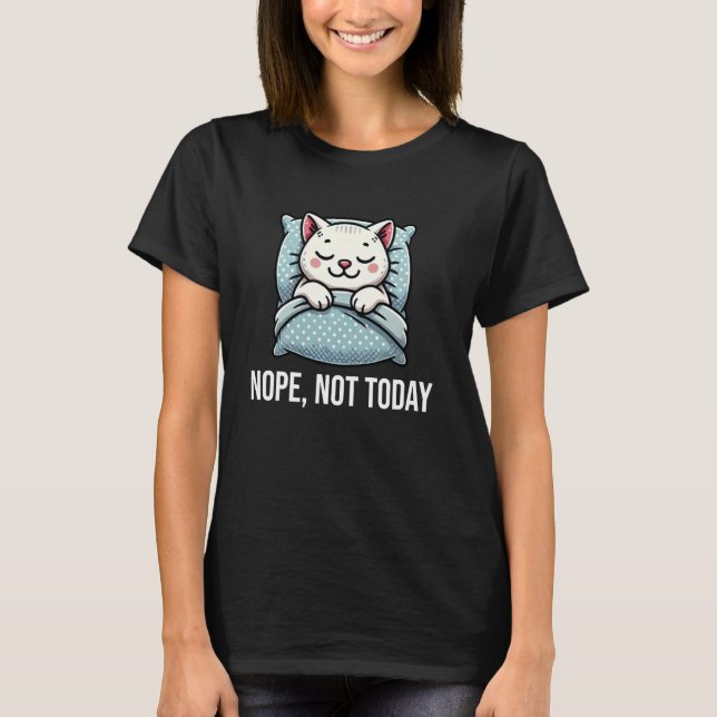 Nope Not Today Funny Cat Sleeping Napping T-Shirt (Front)