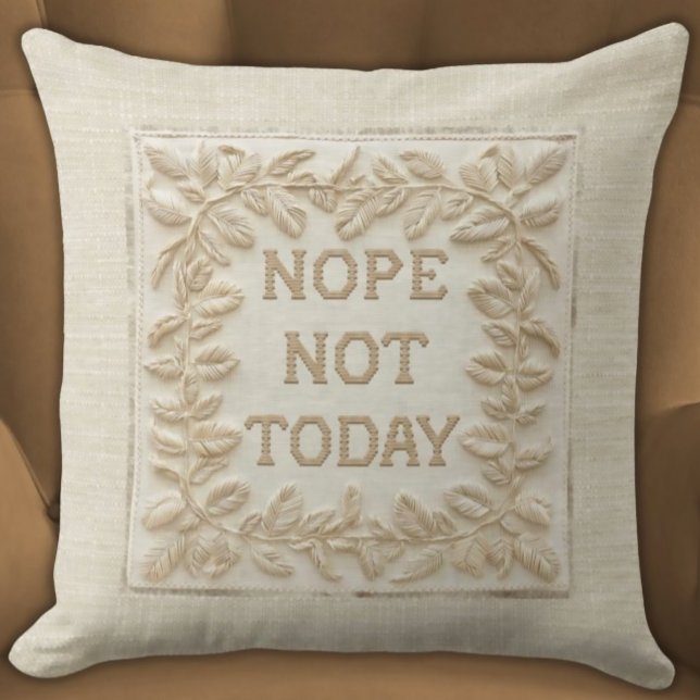 Nope Not Today - Funny Faux Stitch 3d Embroidered Cushion (Nope Not Today Funny Faux Embroidered Pillow Ivory and Beige Tonal, Minimalist, and Elegant Beige )