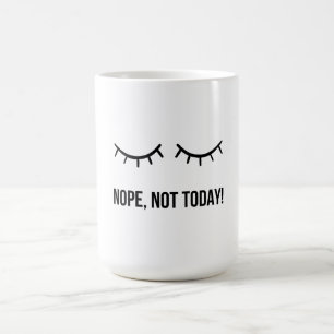 Nope, Not Today! – Funny Lazy Mood Coffee Mug