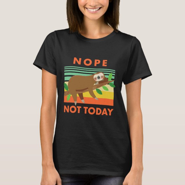 Nope Not Today Funny Lazy Sloth T-Shirt (Front)