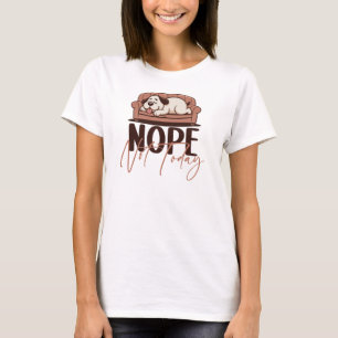 Nope Not Today, Funny Sleeping Dog T-Shirt