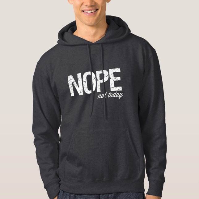 Nope not today hoodie (Front)