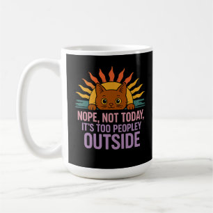 Nope Not Today It's Too Peopley Outside Funny Cat Coffee Mug