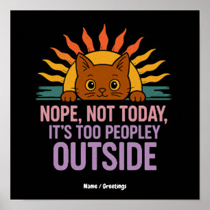 Nope Not Today It's Too Peopley Outside Funny Cat Poster