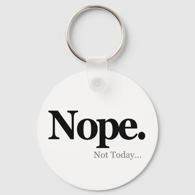 Nope, Not Today... Key Ring (Front)