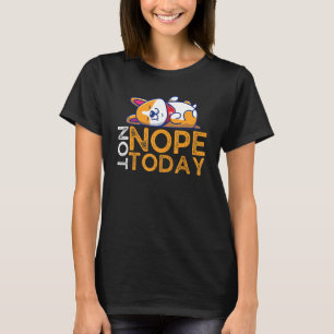 Nope Not Today Lazy Corgi Dog T-Shirt