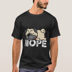Nope Not Today Lazy Pug Shirt Dog Lover Gift