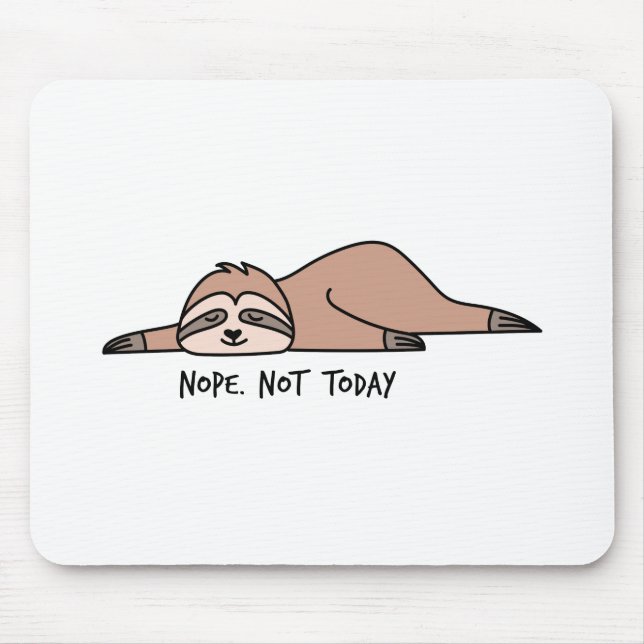 Nope. Not today, lazy sloth Mouse Pad (Front)