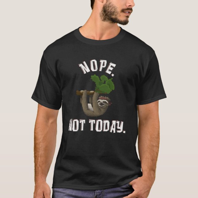 Nope Not Today   Lazy Sloth T-Shirt (Front)