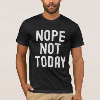 Nope, Not Today – Mood Activated T-Shirt