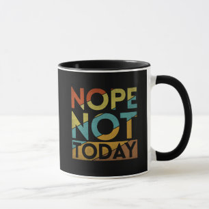 NOPE NOT TODAY MUG