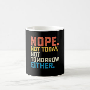 Nope Not Today Not Tomorrow Either Coffee Mug