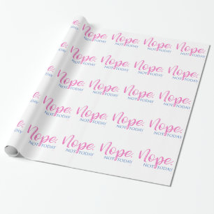 Nope. Not Today - Novelty Slogan Cool Fun Wrapping Paper