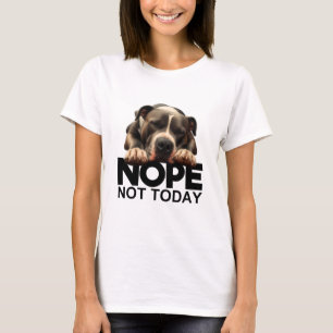 Nope Not Today Pitbull T-Shirt