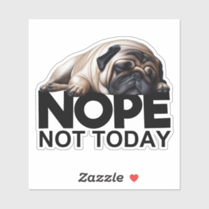 Nope Not Today Pug