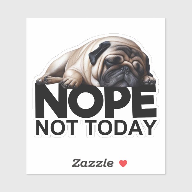 Nope Not Today Pug (Sheet)