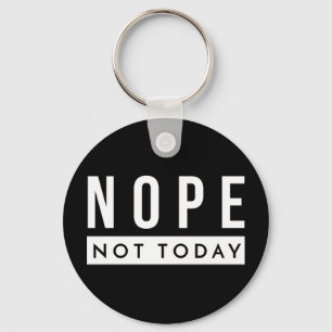 NOPE Not Today Quote Trendy Humor Key Ring